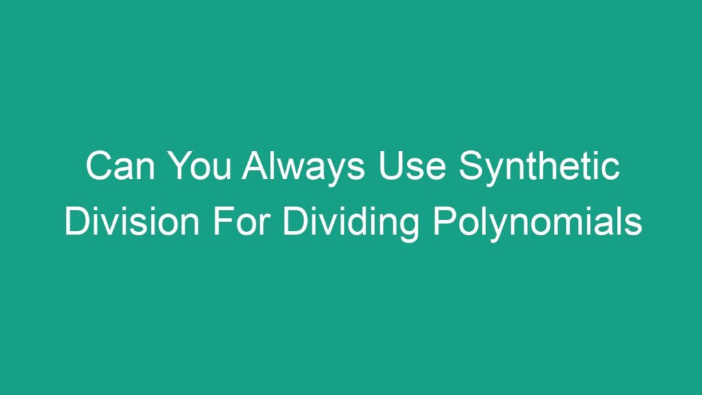 can-you-always-use-synthetic-division-for-dividing-polynomials-android62