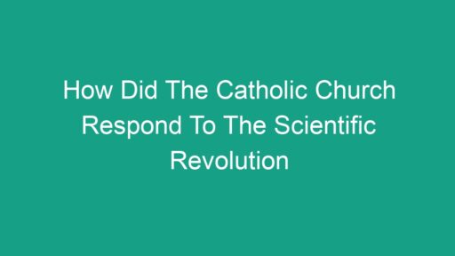 How Did The Catholic Church Respond To The Scientific Revolution ...