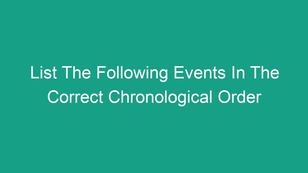 list-the-following-events-in-the-correct-chronological-order-android62