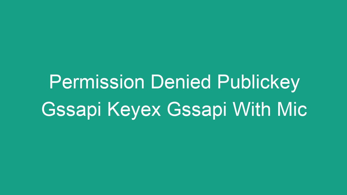 Permission Denied Publickey Gssapi Keyex Gssapi With Mic Android