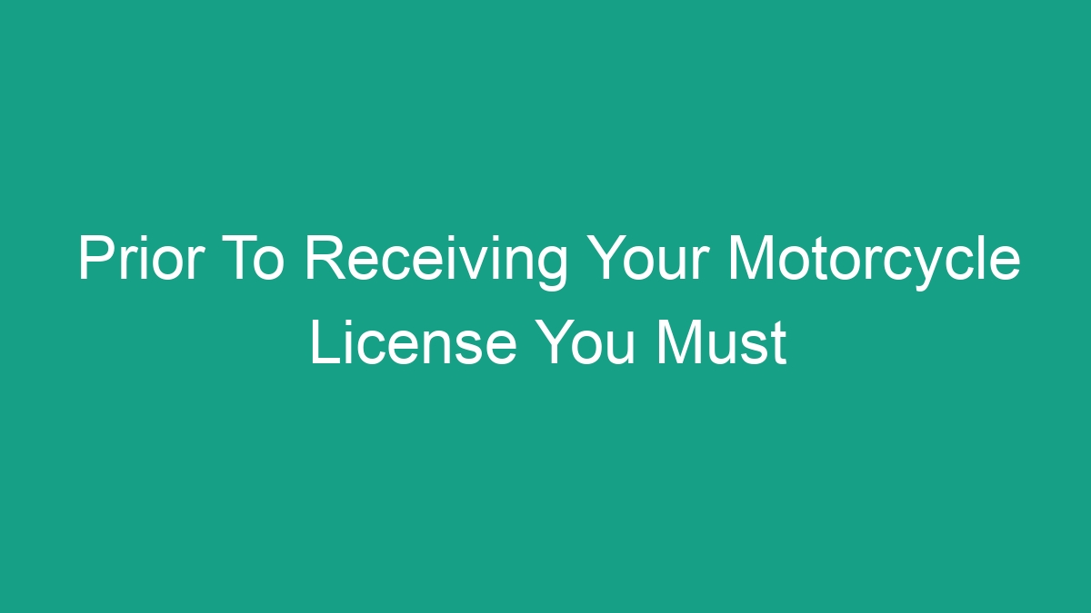 Prior To Receiving Your Motorcycle License You Must - Android62