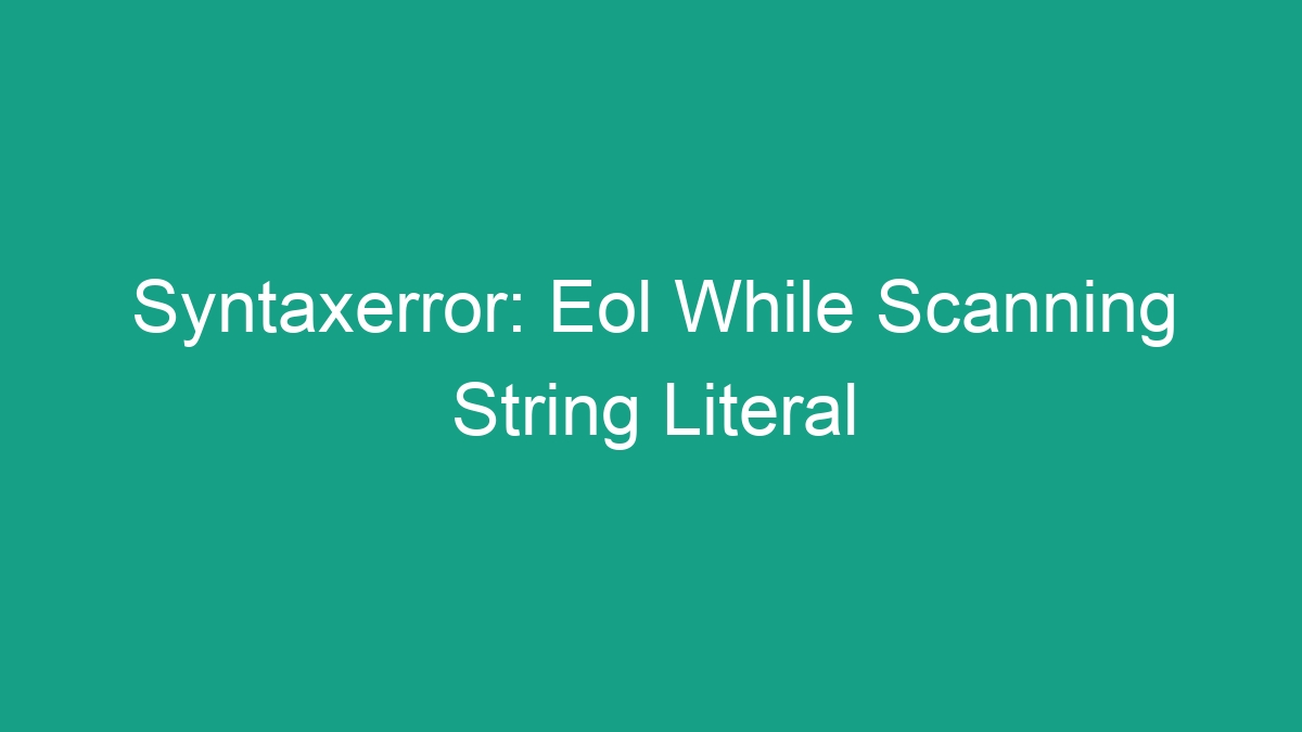 Syntaxerror: Eol While Scanning String Literal - Android62