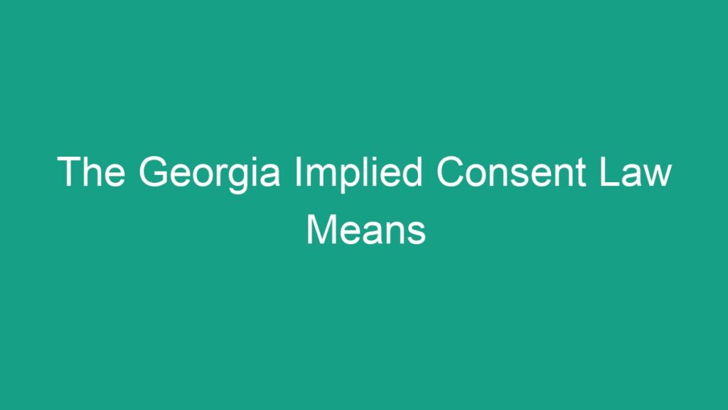 The Georgia Implied Consent Law Means - Android62