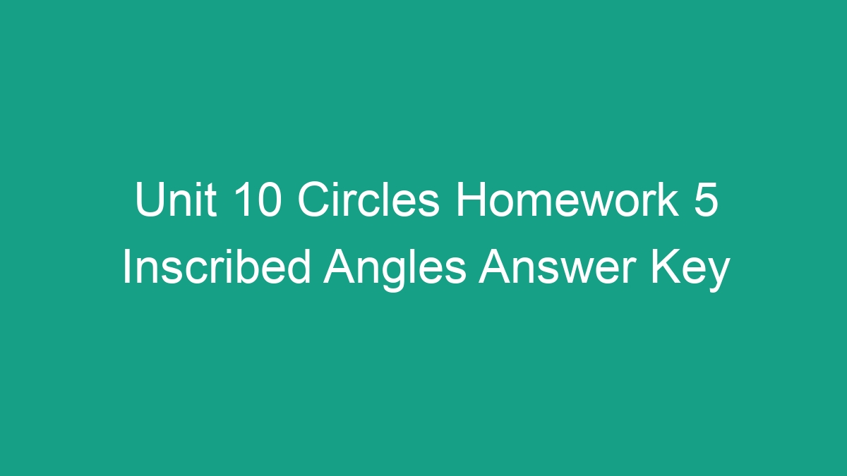 unit 10 homework 5 inscribed angles answer key