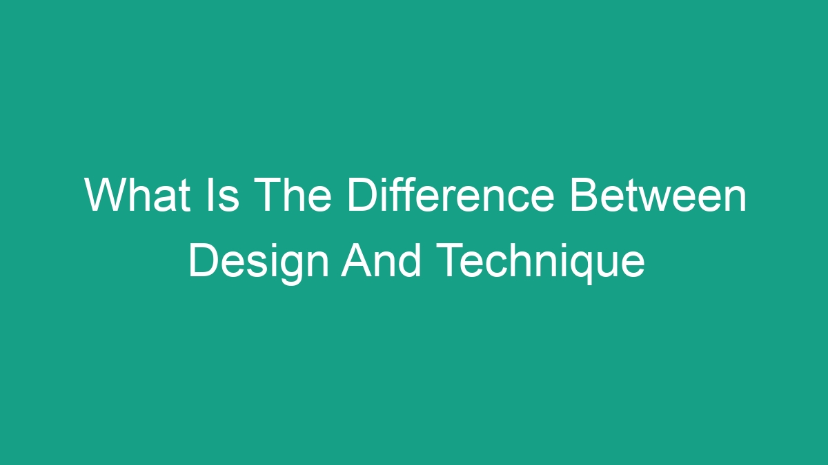 What Is The Difference Between Design And Technique Android62