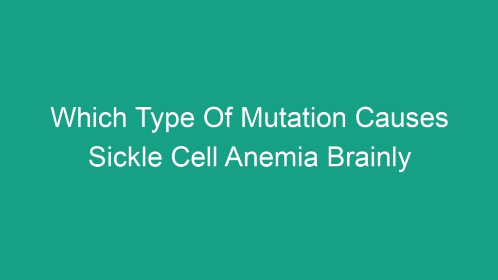 which-type-of-mutation-causes-sickle-cell-anemia-brainly-android62