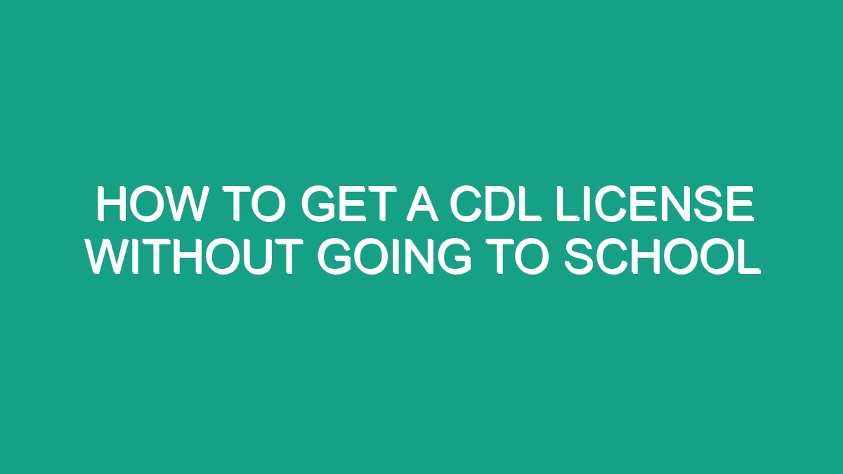 How To Get A Cdl License Without Going To School Android62