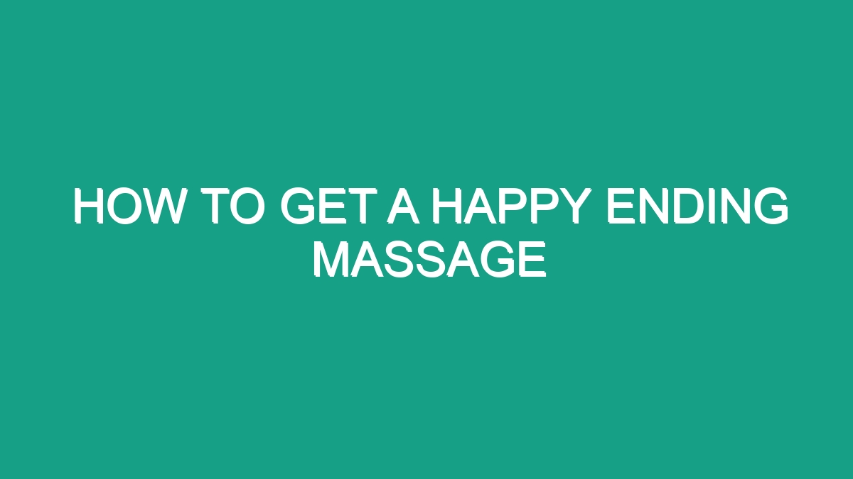 How To Get A Happy Ending Massage Android62