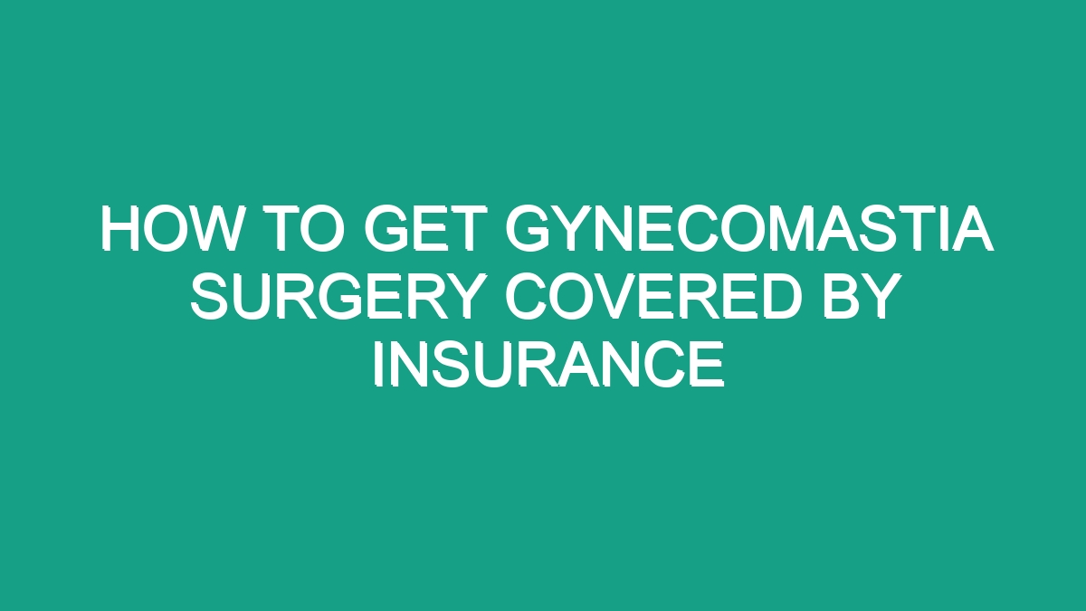 How To Get Gynecomastia Surgery Covered By Insurance - Android62