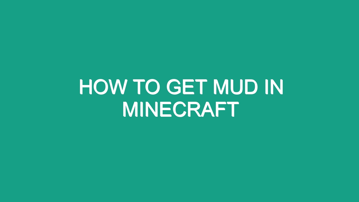 How To Get Mud In Minecraft - Android62