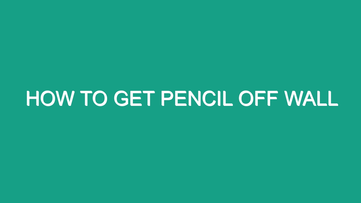 how-to-get-pencil-off-wall-android62