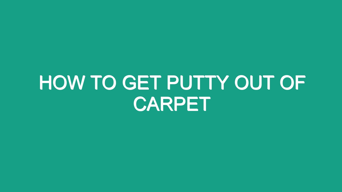 How To Get Putty Out Of Carpet Android62