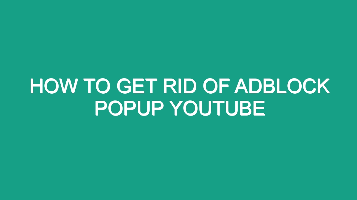 How To Get Rid Of Adblock Popup Youtube - Android62