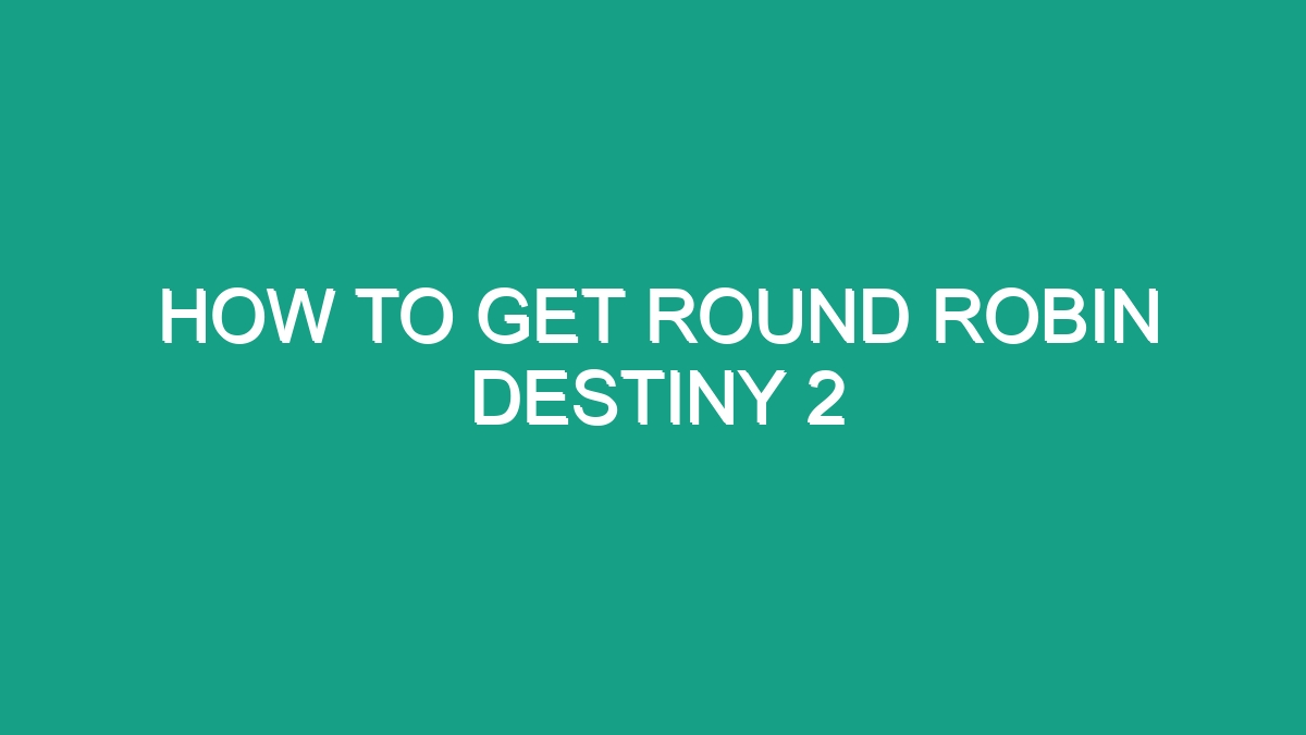 How To Get Round Robin Destiny 2 - Android62