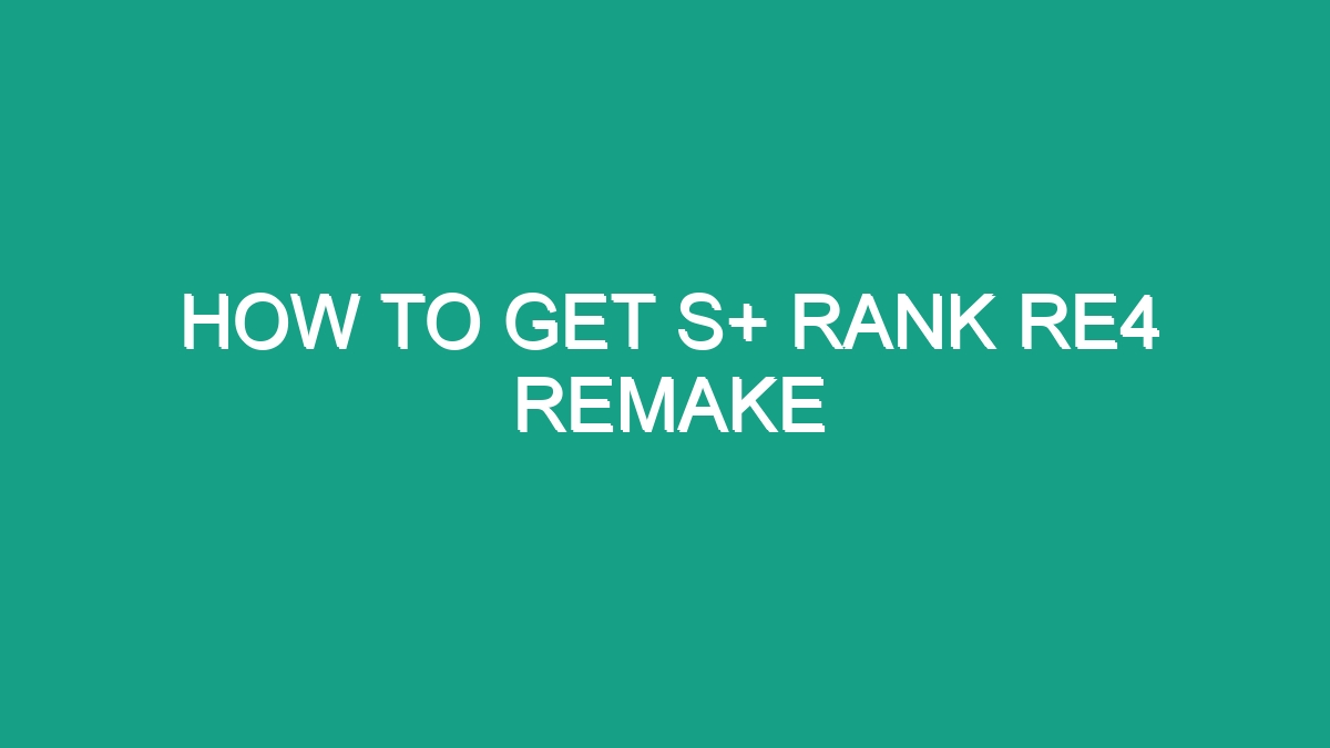 How To Get S+ Rank Re4 Remake - Android62