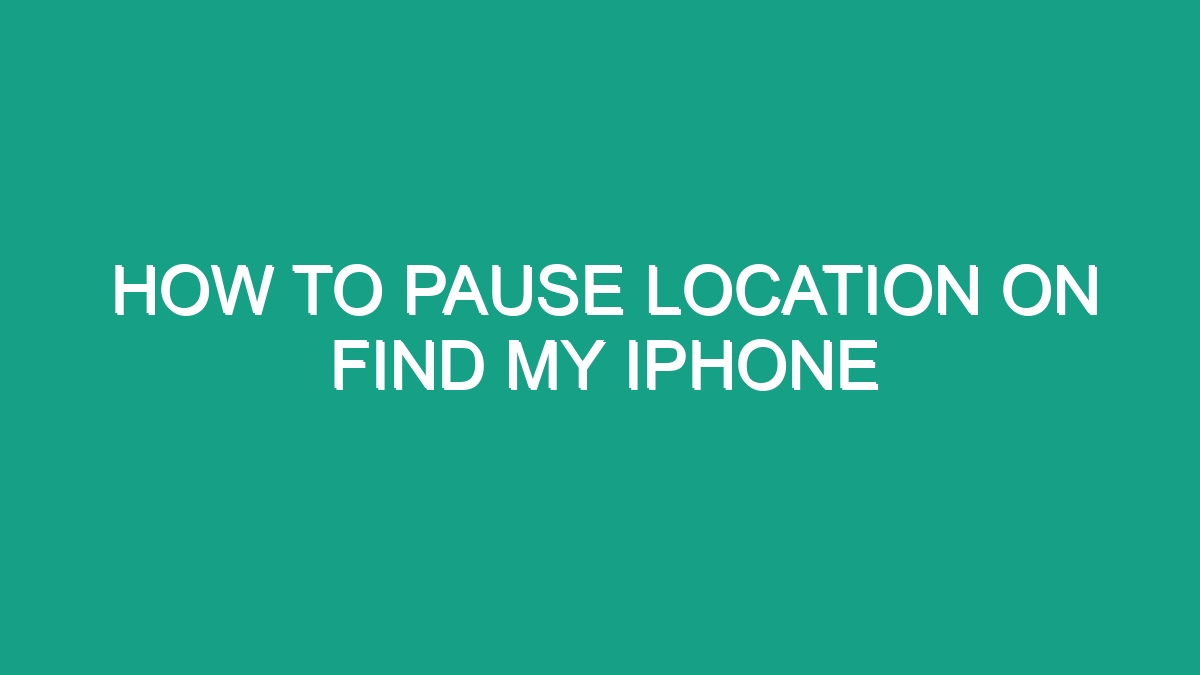 How To Pause Location On Find My Iphone - Android62