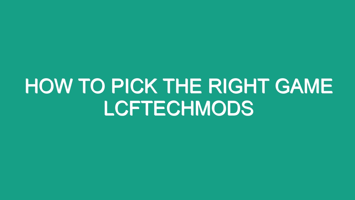 How To Pick The Right Game Lcftechmods - Android62