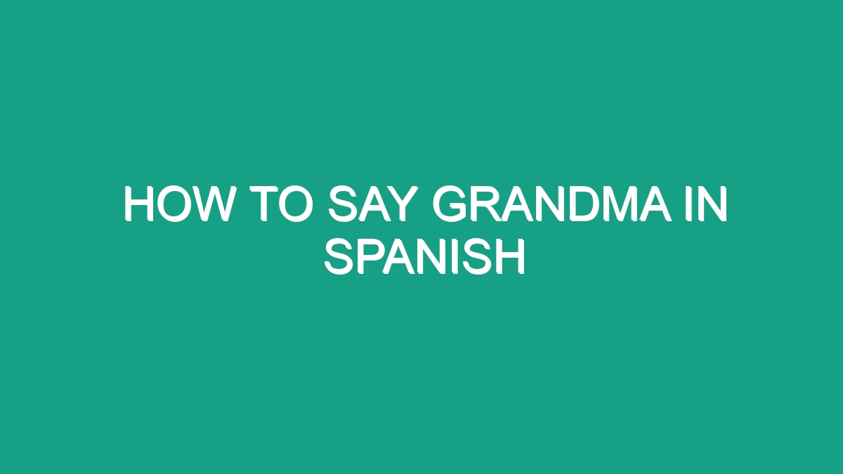 How To Say Grandma In Spanish - Android62