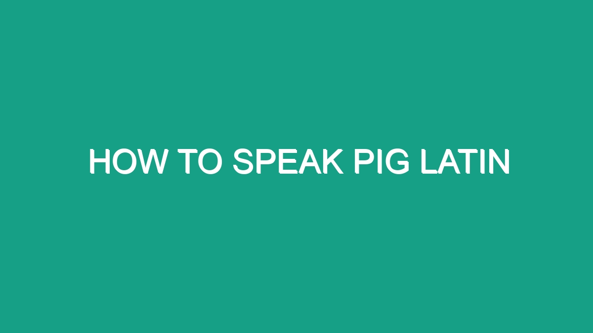 How To Speak Pig Latin - Android62