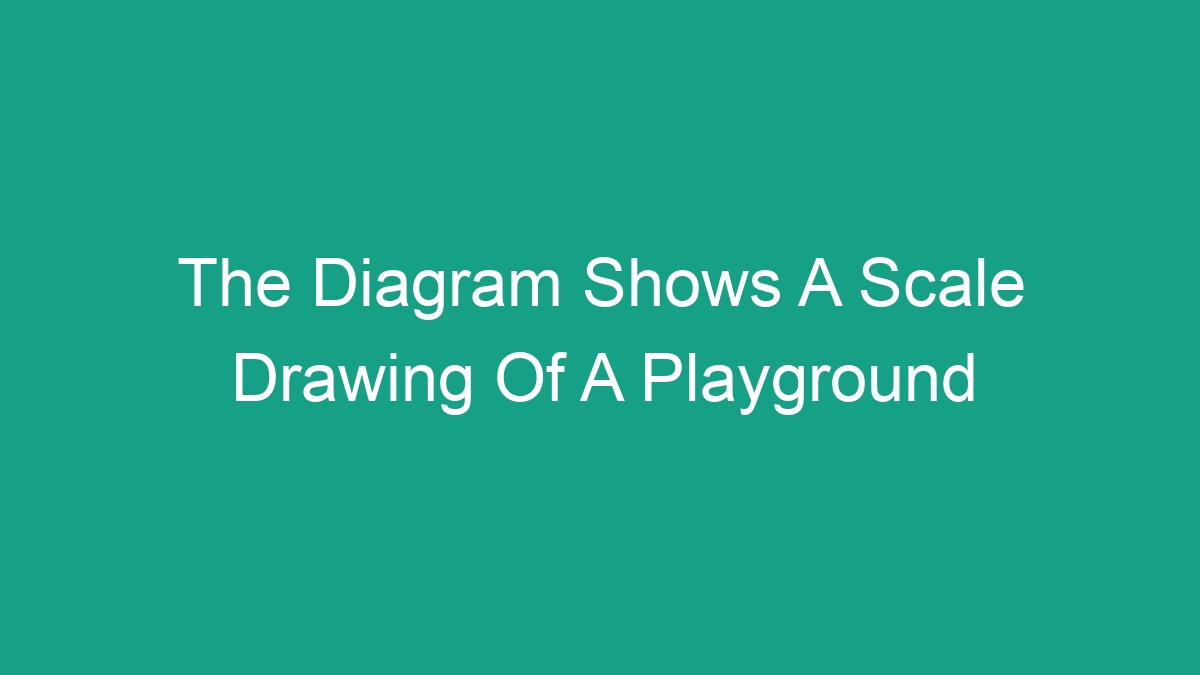 The Diagram Shows A Scale Drawing Of A Playground Android62