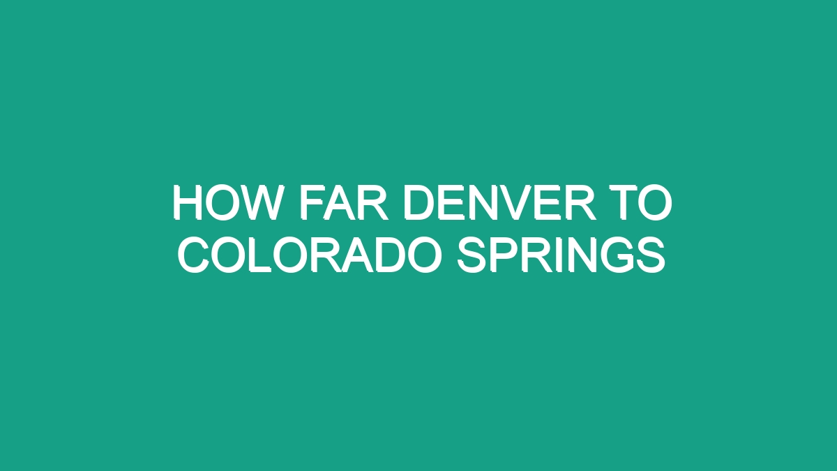 How Far is Denver, Colorado from Colorado Springs? Unveiling the Scenic Drive