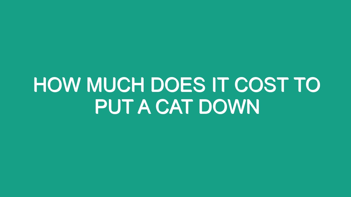 How Much Does It Cost To Put A Cat Down - Android62