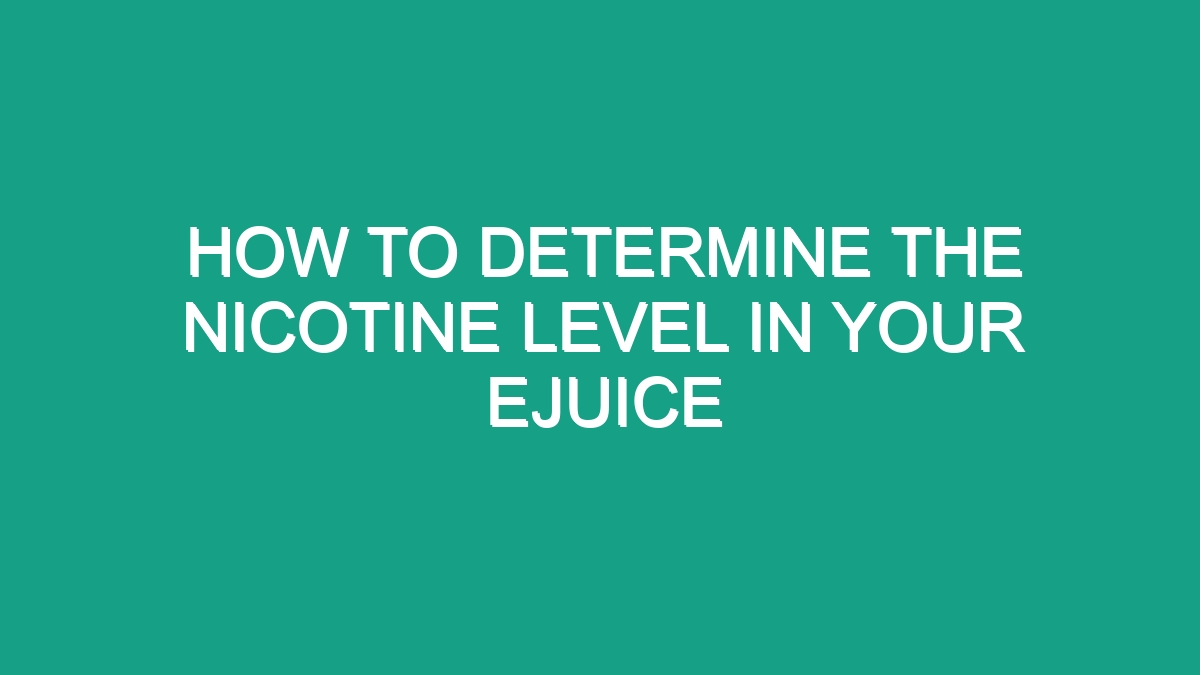 How To Determine The Nicotine Level In Your Ejuice - Android62