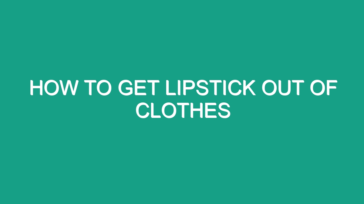 How To Get Lipstick Out Of Clothes Android62