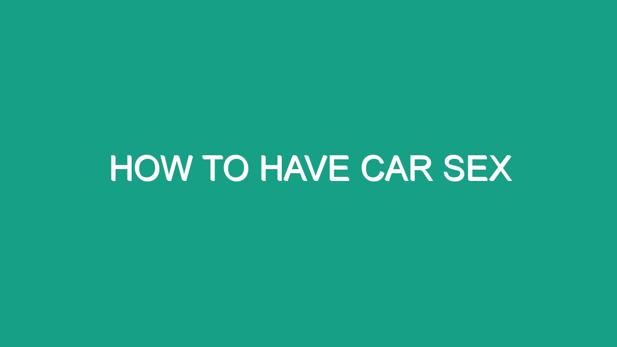 How To Have Car Sex Android62