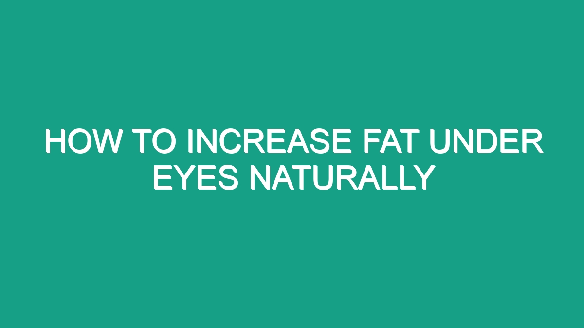 How To Increase Fat Under Eyes Naturally - Android62