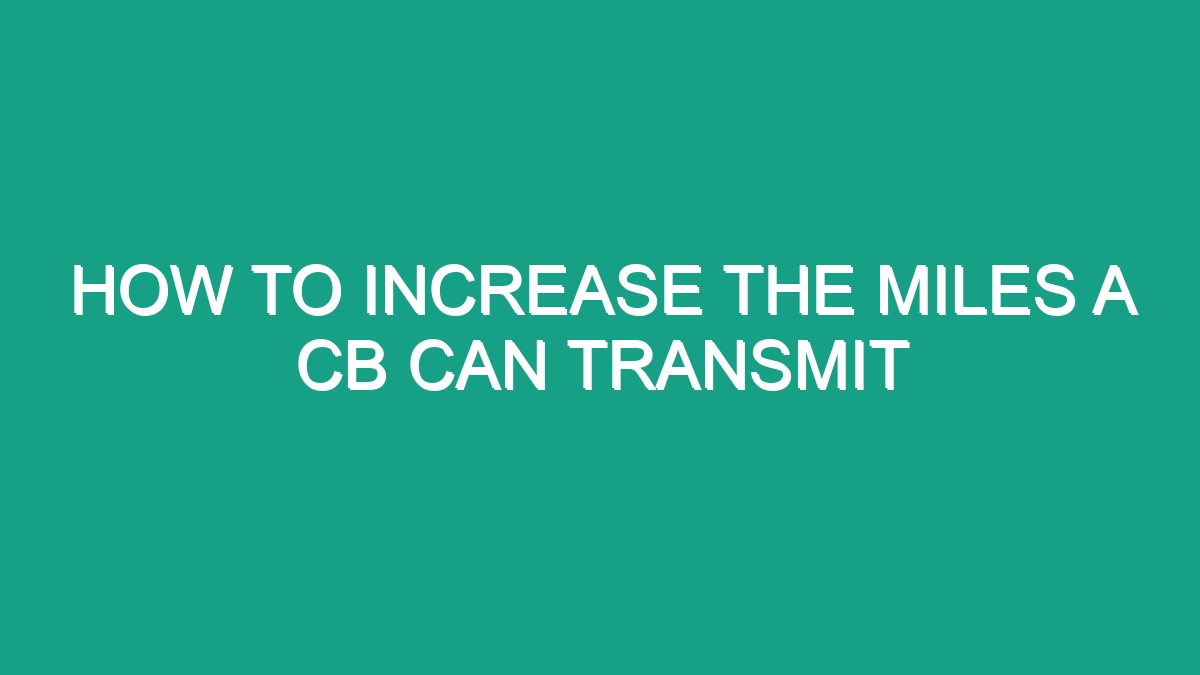 How To Increase The Miles A Cb Can Transmit - Android62