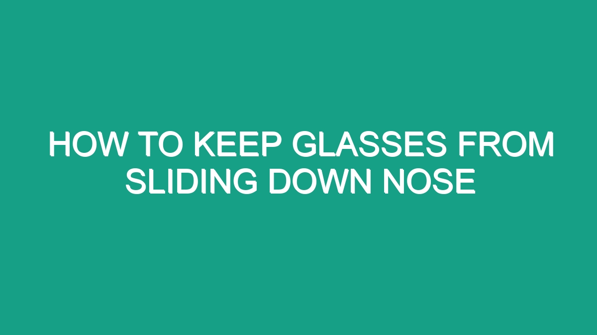 How To Keep Glasses From Sliding Down Nose Android62 9708