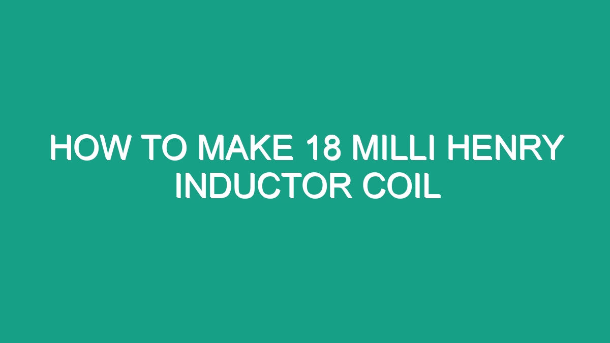 How To Make 18 Milli Henry Inductor Coil - Android62