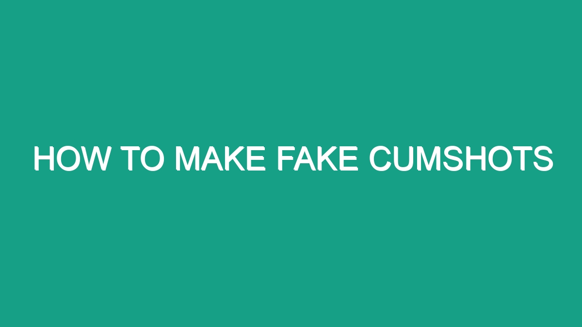 How To Make Fake Cumshots Android62 2803