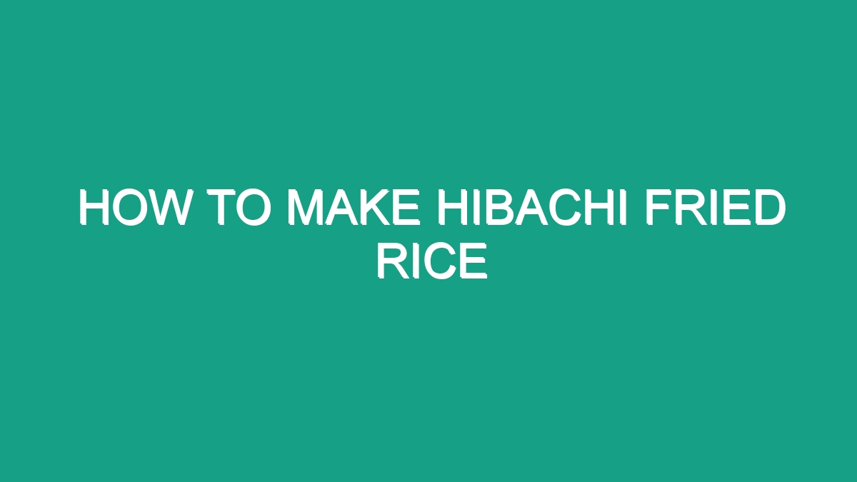 Craft Flavorful Hibachi Fried Rice at Home: A Culinary Guide