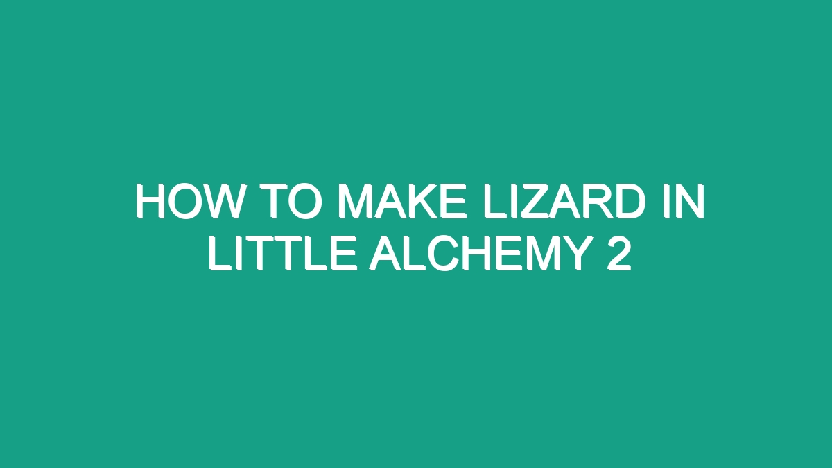 How To Make Lizard In Little Alchemy 2 - Android62