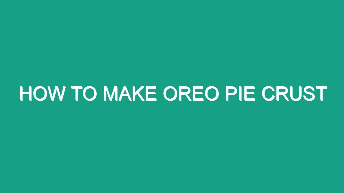 How To Make Oreo Pie Crust - Android62