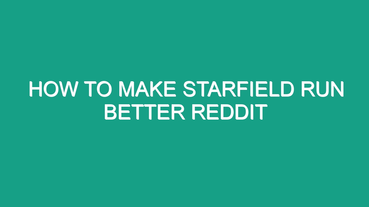 How To Make Starfield Run Better Reddit - Android62