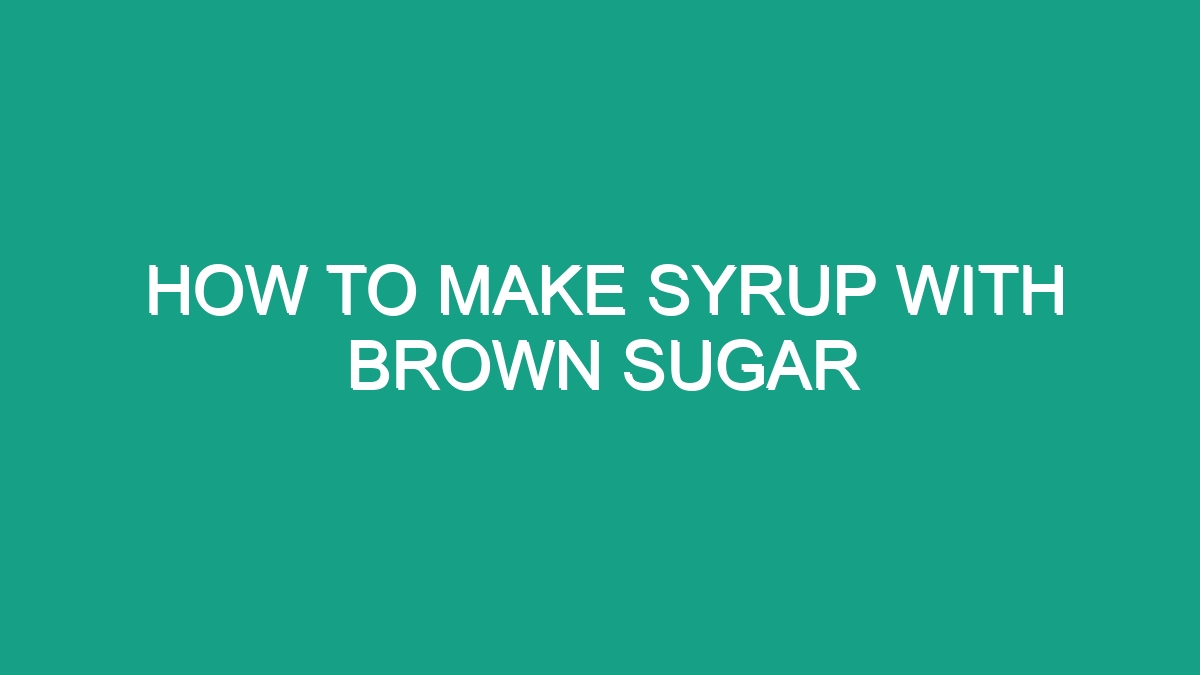 How To Make Syrup With Brown Sugar - Android62