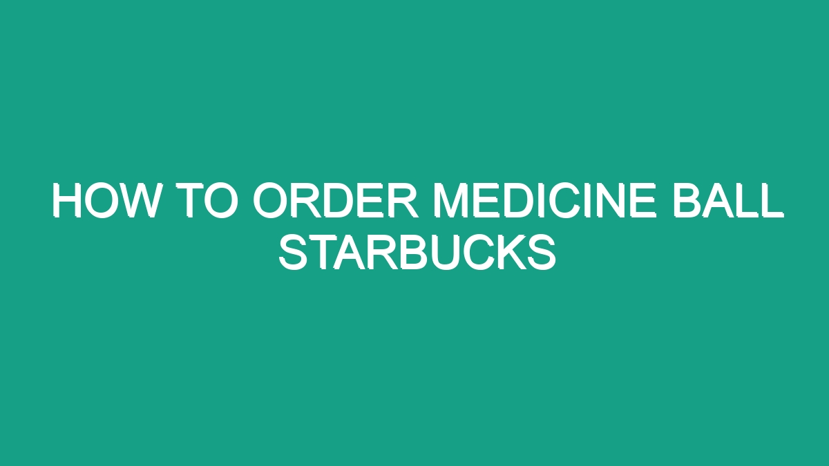 How To Order Medicine Ball Starbucks Android62