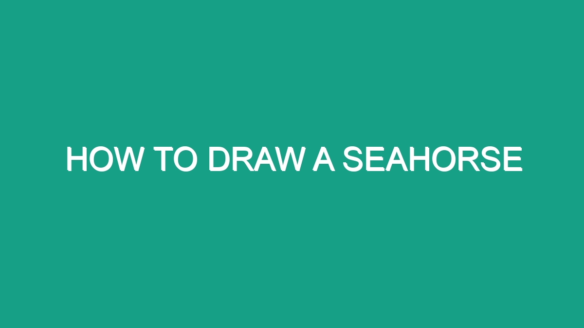 How To Draw A Seahorse - Android62