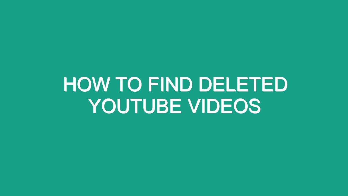How To Find Deleted Youtube Videos - Android62