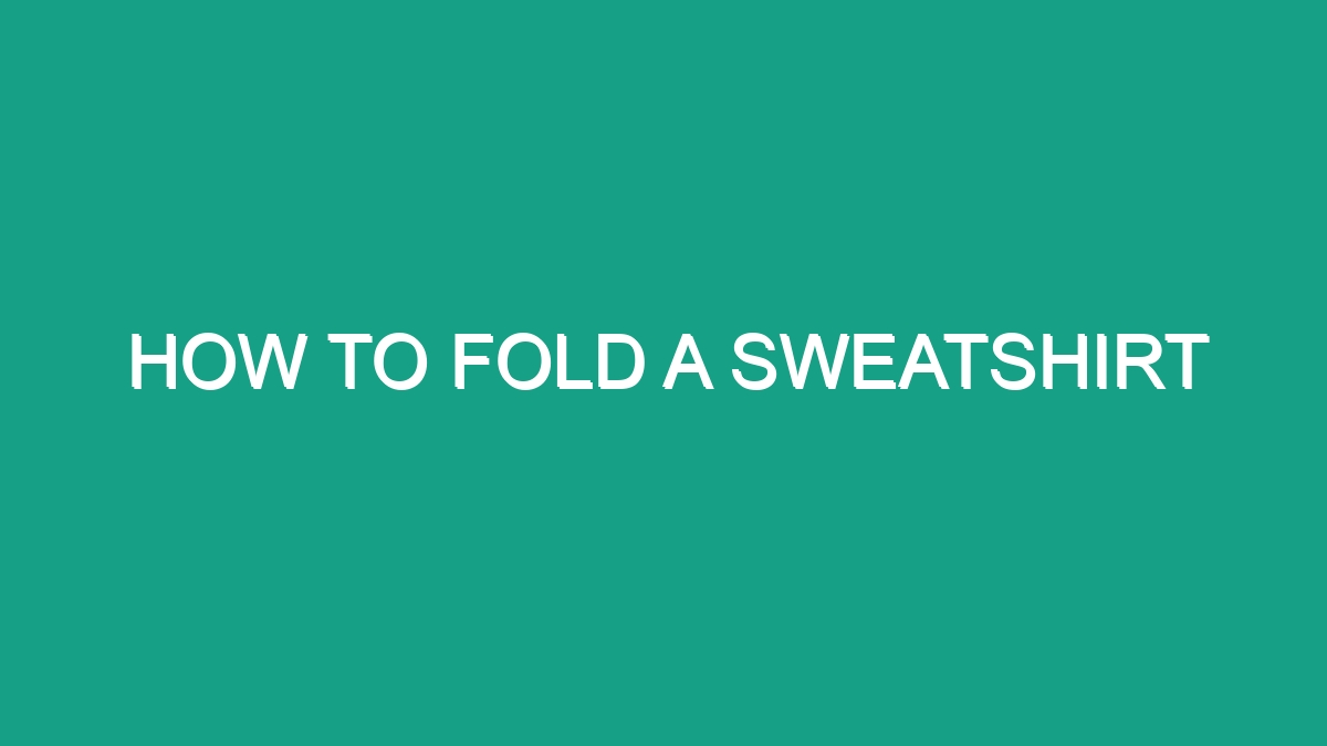 How To Fold A Sweatshirt - Android62