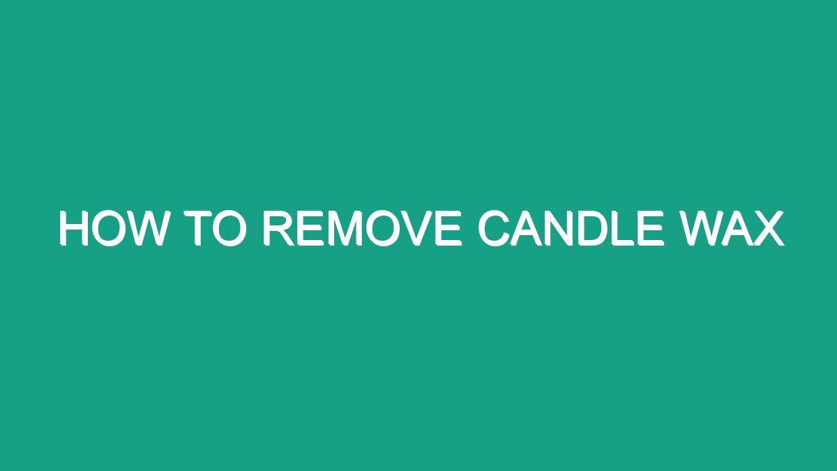 How To Remove Candle Wax - Android62