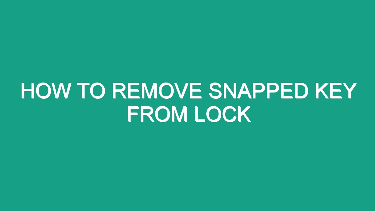 How To Remove Snapped Key From Lock - Android62