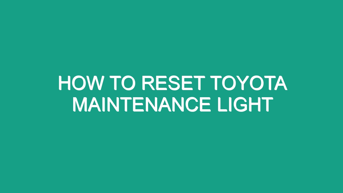 How To Reset Toyota Maintenance Light - Android62