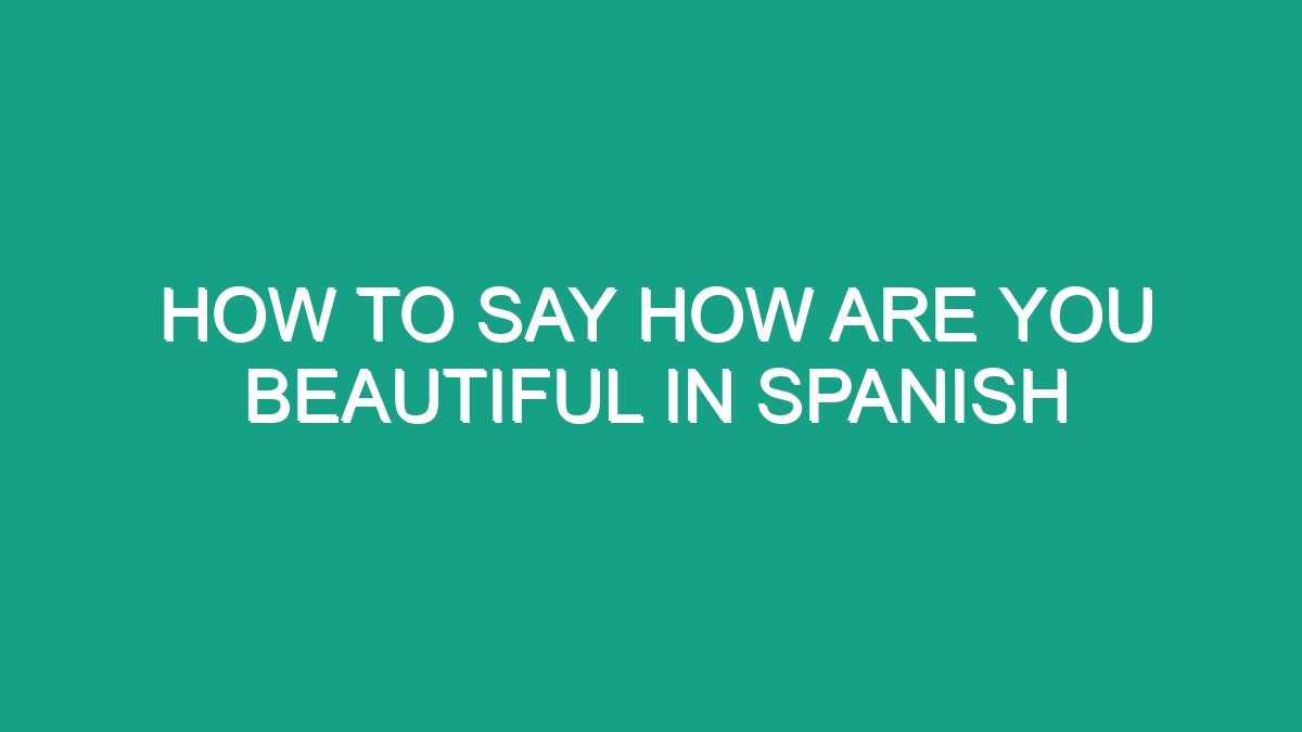 how-to-say-how-are-you-beautiful-in-spanish-android62