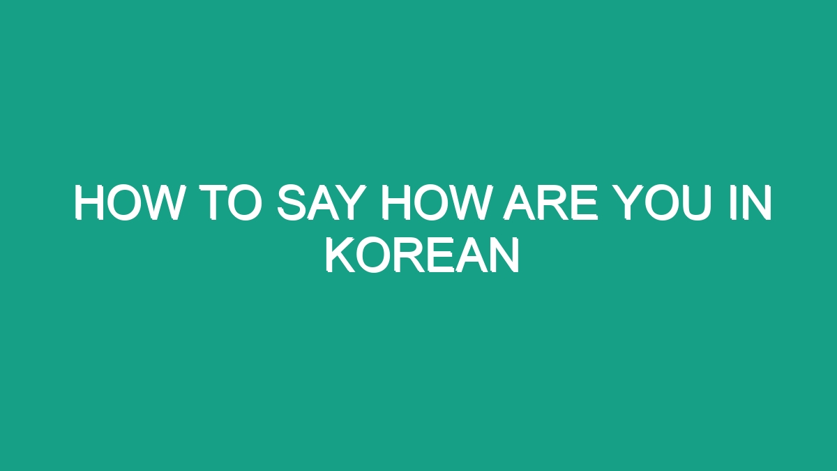 How To Say How Are You In Korean - Android62