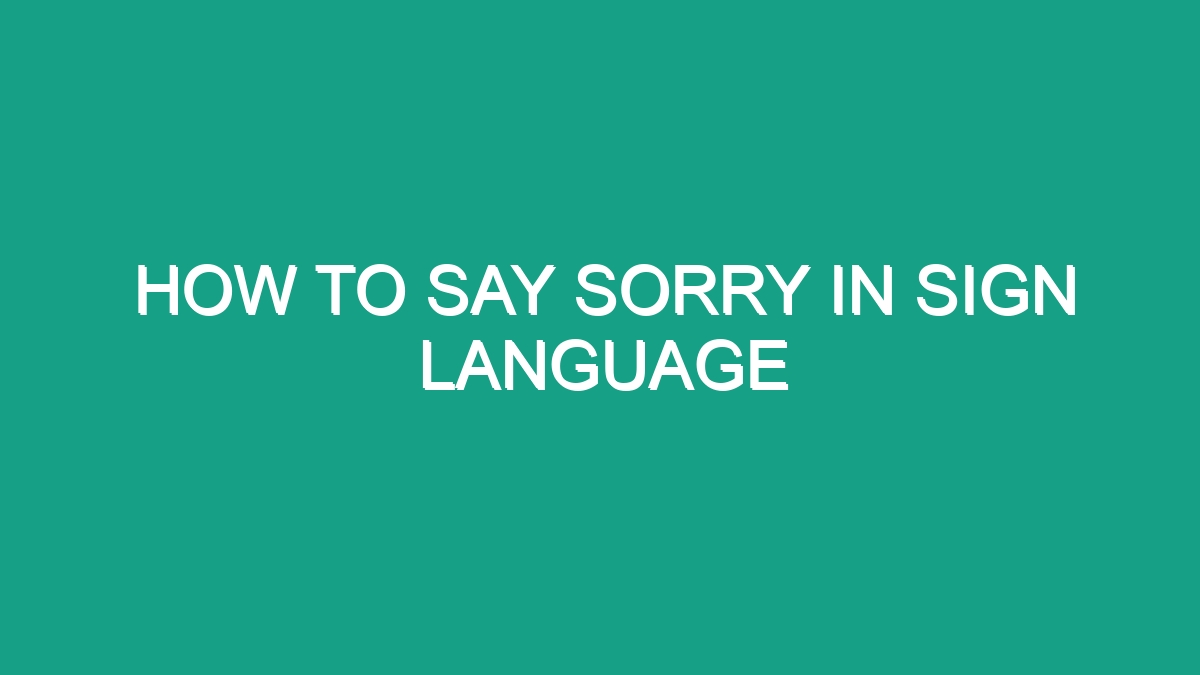 How To Say Sorry In Sign Language - Android62