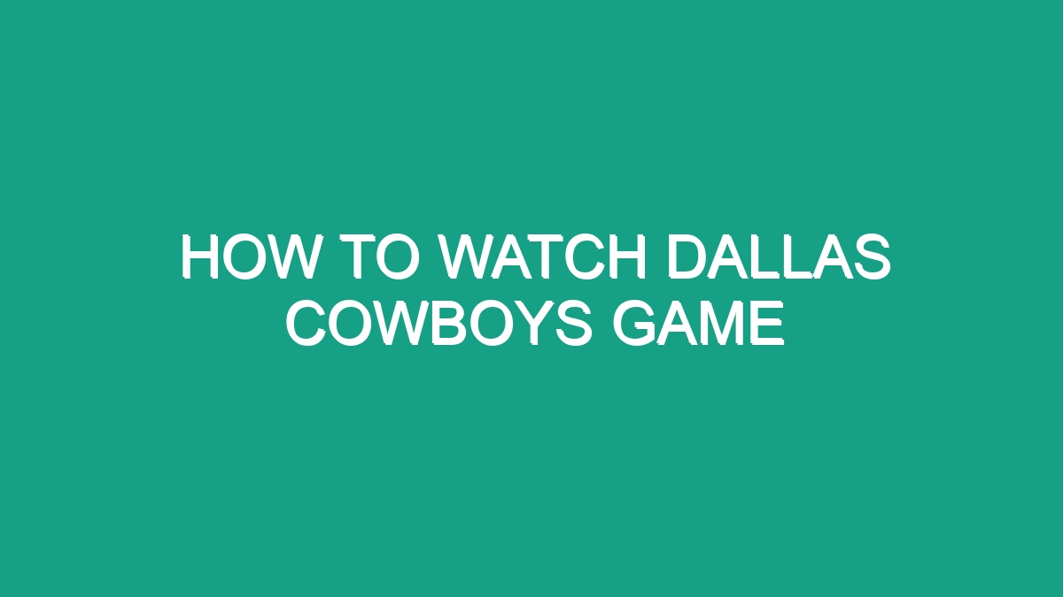 How To Watch Dallas Cowboys Game - Android62